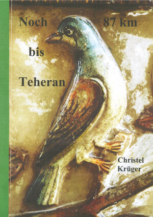 Buchcover Noch 87 km bis Teheran | Christel Krüger | EAN 9783941117273 | ISBN 3-941117-27-0 | ISBN 978-3-941117-27-3