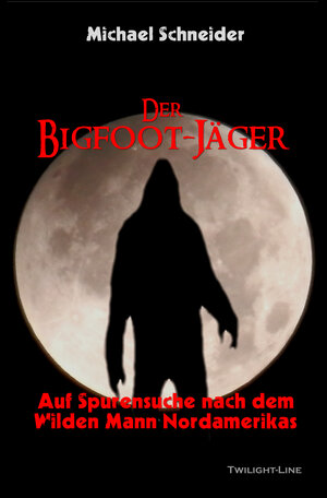 Buchcover Der Bigfoot-Jäger | Michael Schneider | EAN 9783941122222 | ISBN 3-941122-22-3 | ISBN 978-3-941122-22-2