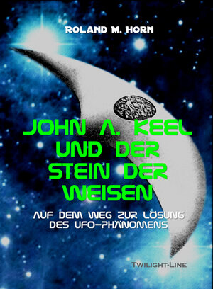 Buchcover John A. Keel und der Stein der Weisen | Roland M. Horn | EAN 9783941122987 | ISBN 3-941122-98-3 | ISBN 978-3-941122-98-7