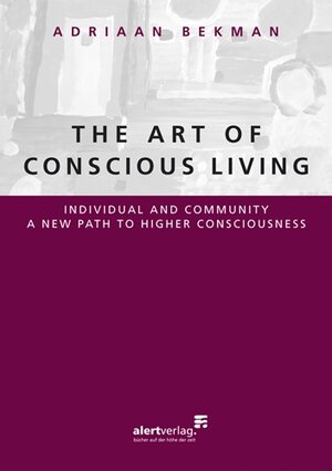 Buchcover THE ART OF CONSCIOUS LIVING | Adriaan Bekman | EAN 9783941136441 | ISBN 3-941136-44-5 | ISBN 978-3-941136-44-1
