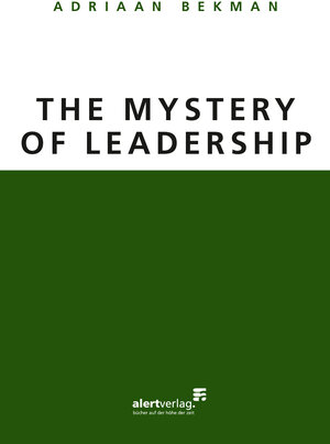 Buchcover The Mystery of Leadership | Adriaan Bekman | EAN 9783941136472 | ISBN 3-941136-47-X | ISBN 978-3-941136-47-2