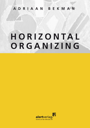 Buchcover Horizontal organizing | Adriaan Bekman | EAN 9783941136526 | ISBN 3-941136-52-6 | ISBN 978-3-941136-52-6