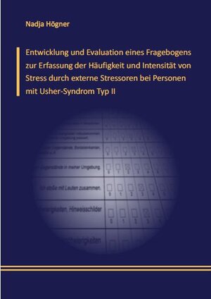 Buchcover Entwicklung und Evaluation eines Fragebogens zur Erfassung der Häufigkeit und Intensität von Stress durch externe Stressoren bei Personen mit Usher-Syndrom Typ II | Nadja Högner | EAN 9783941146433 | ISBN 3-941146-43-2 | ISBN 978-3-941146-43-3