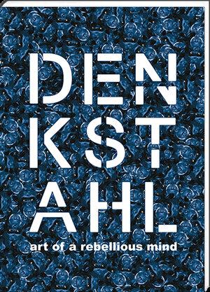 Buchcover DENKSTAHL. art of a rebellious mind  | EAN 9783941151345 | ISBN 3-941151-34-7 | ISBN 978-3-941151-34-5