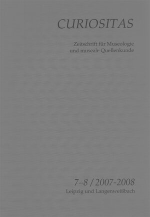 Buchcover Curiositas. Zeitschrift für Museologie und museale Quellenkunde / Curiositas 7-8  | EAN 9783941171107 | ISBN 3-941171-10-0 | ISBN 978-3-941171-10-7