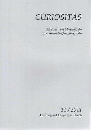 Buchcover Curiositas. Zeitschrift für Museologie und museale Quellenkunde / Curiositas 11 / 2011  | EAN 9783941171626 | ISBN 3-941171-62-3 | ISBN 978-3-941171-62-6