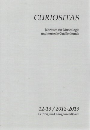Buchcover Curiositas. Zeitschrift für Museologie und museale Quellenkunde / Curiositas 12-13 / 2012-2013  | EAN 9783941171961 | ISBN 3-941171-96-8 | ISBN 978-3-941171-96-1
