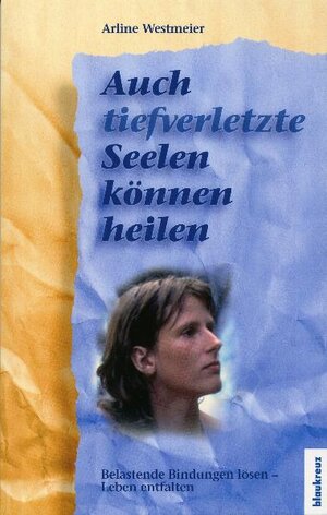 Buchcover Auch tief verletzte Seelen können heilen | Arline Westmeier | EAN 9783941186187 | ISBN 3-941186-18-3 | ISBN 978-3-941186-18-7