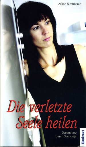 Buchcover Die verletzte Seele heilen | Arline Westmeier | EAN 9783941186521 | ISBN 3-941186-52-3 | ISBN 978-3-941186-52-1
