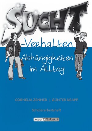 Buchcover Suchtverhalten – Abhängigkeit im Alltag – Schülerarbeitsheft | Cornelia Zenner | EAN 9783941206380 | ISBN 3-941206-38-9 | ISBN 978-3-941206-38-0