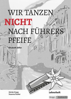 Buchcover Wir tanzen nicht nach Führers Pfeife – Elisabeth Zöller – Lehrerheft | Günter Krapp | EAN 9783941206977 | ISBN 3-941206-97-4 | ISBN 978-3-941206-97-7