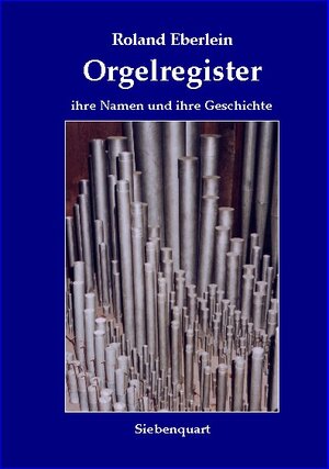 Buchcover Orgelregister, ihre Namen und ihre Geschichte | Roland Eberlein | EAN 9783941224001 | ISBN 3-941224-00-X | ISBN 978-3-941224-00-1
