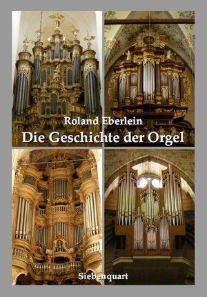 Buchcover Die Geschichte der Orgel | Roland Eberlein | EAN 9783941224018 | ISBN 3-941224-01-8 | ISBN 978-3-941224-01-8