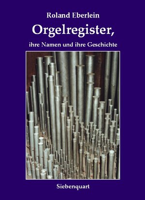 Buchcover Orgelregister, ihre Namen und ihre Geschichte | Roland Eberlein | EAN 9783941224063 | ISBN 3-941224-06-9 | ISBN 978-3-941224-06-3