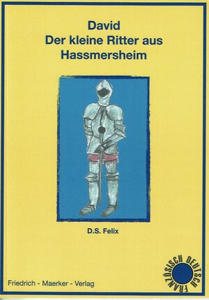 Buchcover David, der kleine Ritter aus Hassmersheim | Dorothea S. Felix | EAN 9783941257016 | ISBN 3-941257-01-3 | ISBN 978-3-941257-01-6
