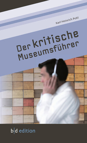 Buchcover Der kritische Museumsführer | Karl Heinrich Pohl | EAN 9783941264120 | ISBN 3-941264-12-5 | ISBN 978-3-941264-12-0