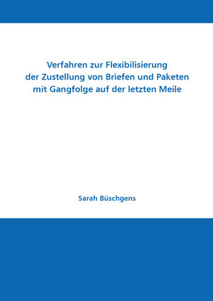 Buchcover Verfahren zur Flexibilisierung der Zustellung von Briefen und Paketen mit Gangfolge auf der letzten Meile | Sarah Büschgens | EAN 9783941277403 | ISBN 3-941277-40-5 | ISBN 978-3-941277-40-3