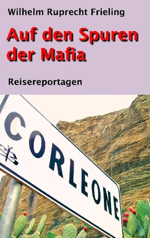 Buchcover Auf den Spuren der Mafia | Wilhelm Ruprecht Frieling | EAN 9783941286719 | ISBN 3-941286-71-4 | ISBN 978-3-941286-71-9