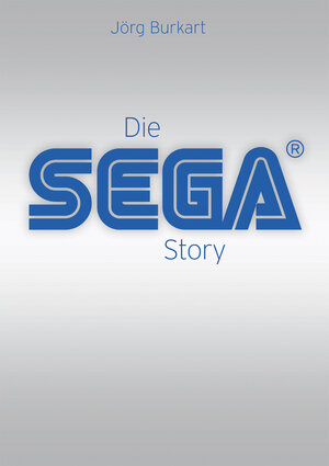 Buchcover Die SEGA Story | Jörg Burkart | EAN 9783941287778 | ISBN 3-941287-77-X | ISBN 978-3-941287-77-8