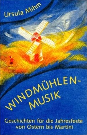 Buchcover Windmühlenmusik | Ursula Mihm | EAN 9783941291126 | ISBN 3-941291-12-2 | ISBN 978-3-941291-12-6