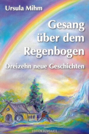 Buchcover Gesang über dem Regenbogen | Ursula Mihm | EAN 9783941291157 | ISBN 3-941291-15-7 | ISBN 978-3-941291-15-7