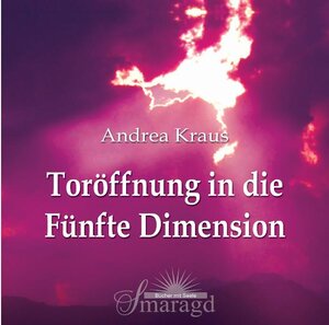 Buchcover Toröffnung in die Fünfte Dimension | Andrea Kraus | EAN 9783941363700 | ISBN 3-941363-70-0 | ISBN 978-3-941363-70-0