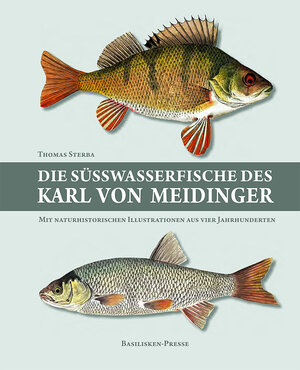 Buchcover Die Süßwasserfische des Karl von Meidinger | Thomas Sterba | EAN 9783941365575 | ISBN 3-941365-57-6 | ISBN 978-3-941365-57-5