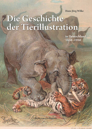 Buchcover Die Geschichte der Tierillustration in Deutschland 1850–1950 | Hans-Jörg Wilke | EAN 9783941365582 | ISBN 3-941365-58-4 | ISBN 978-3-941365-58-2