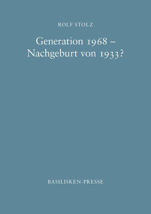 Buchcover Generation 1968 – Nachgeburt von 1933? | Rolf Stolz | EAN 9783941365667 | ISBN 3-941365-66-5 | ISBN 978-3-941365-66-7