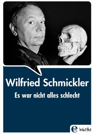Buchcover Es war nicht alles schlecht | Wilfried Schmickler | EAN 9783941378384 | ISBN 3-941378-38-4 | ISBN 978-3-941378-38-4