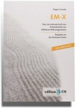 Buchcover EM-X, Über die heilende Kraft von Antioxidantien aus Effektiven Mikroorganismen | Shigeru Tanaka | EAN 9783941383036 | ISBN 3-941383-03-5 | ISBN 978-3-941383-03-6