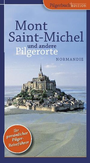 Buchcover Mont Saint-Michel und andere Pilgerorte (Normandie) | Petra Kammann | EAN 9783941391062 | ISBN 3-941391-06-2 | ISBN 978-3-941391-06-2