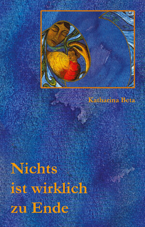 Buchcover Nichts ist wirklich zu Ende | Katharina Beta | EAN 9783941400399 | ISBN 3-941400-39-8 | ISBN 978-3-941400-39-9