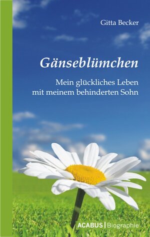 Buchcover Gänseblümchen - Mein glückliches Leben mit meinem behinderten Sohn | Gitta Becker | EAN 9783941404113 | ISBN 3-941404-11-3 | ISBN 978-3-941404-11-3