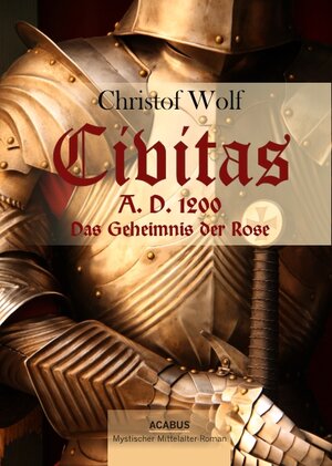 Buchcover Civitas A.D. 1200. Das Geheimnis der Rose | Christof Wolf | EAN 9783941404335 | ISBN 3-941404-33-4 | ISBN 978-3-941404-33-5