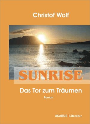 Buchcover Sunrise - Das Tor zum Träumen | Christof Wolf | EAN 9783941404922 | ISBN 3-941404-92-X | ISBN 978-3-941404-92-2