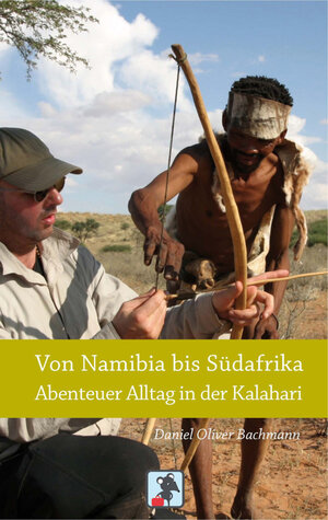 Buchcover Von Namibia bis Südafrika - Abenteuer Alltag in der Kalahari | Daniel O. Bachmann | EAN 9783941408005 | ISBN 3-941408-00-3 | ISBN 978-3-941408-00-5
