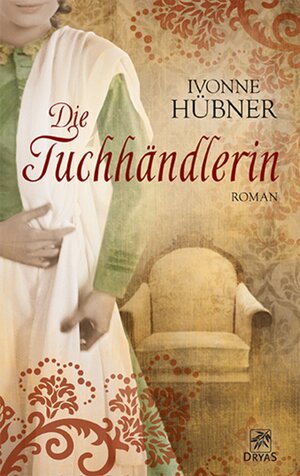 Buchcover Die Tuchhändlerin | Ivonne Hübner | EAN 9783941408517 | ISBN 3-941408-51-8 | ISBN 978-3-941408-51-7