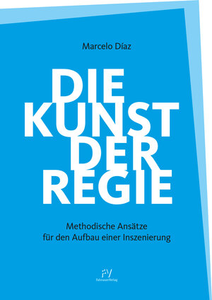Buchcover Die Kunst der Regie | Marcelo Díaz | EAN 9783941436145 | ISBN 3-941436-14-7 | ISBN 978-3-941436-14-5