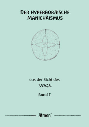 Buchcover Der hyperboräische Manichäismus Band 11 | Atmani | EAN 9783941448117 | ISBN 3-941448-11-0 | ISBN 978-3-941448-11-7