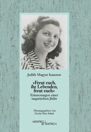 Buchcover „Freut euch, ihr Lebenden, freut euch“ | Judith Magyar Isaacson | EAN 9783941450103 | ISBN 3-941450-10-7 | ISBN 978-3-941450-10-3