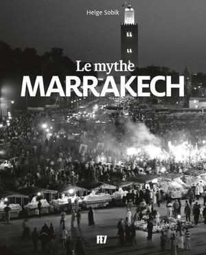 Buchcover Le mythe Marrakech | Helge Sobik | EAN 9783941459311 | ISBN 3-941459-31-7 | ISBN 978-3-941459-31-1