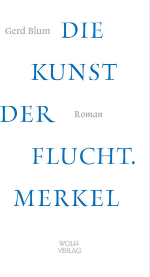 Buchcover Die Kunst der Flucht. Merkel | Gerd Blum | EAN 9783941461383 | ISBN 3-941461-38-9 | ISBN 978-3-941461-38-3