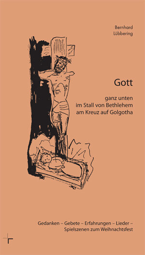 Buchcover Gott ganz unten im Stall von Bethlehem am Kreuz auf Golgotha | Bernhard Lübbering | EAN 9783941462625 | ISBN 3-941462-62-8 | ISBN 978-3-941462-62-5