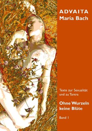 Buchcover Ohne Wurzeln keine Blüte   Band I | Advaita Maria Bach | EAN 9783941469242 | ISBN 3-941469-24-X | ISBN 978-3-941469-24-2