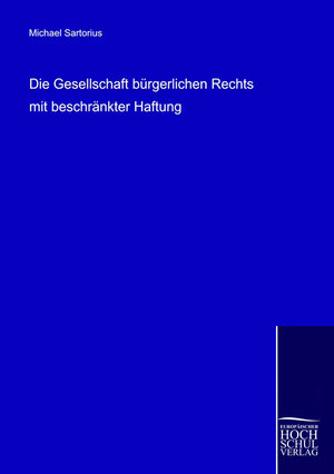 Buchcover Die Gesellschaft bürgerlichen Rechts mit beschränkter Haftung | Michael Sartorius | EAN 9783941482067 | ISBN 3-941482-06-8 | ISBN 978-3-941482-06-7