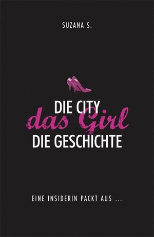 Buchcover Die City. Das Girl. Die Geschichte. | Suzana S. | EAN 9783941493186 | ISBN 3-941493-18-3 | ISBN 978-3-941493-18-6