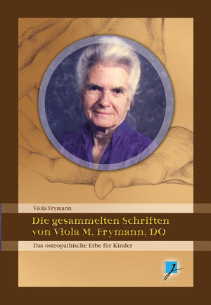 Buchcover Die gesammelten Schriften von Viola M. Frymann, DO | Viola M. Frymann | EAN 9783941523494 | ISBN 3-941523-49-X | ISBN 978-3-941523-49-4