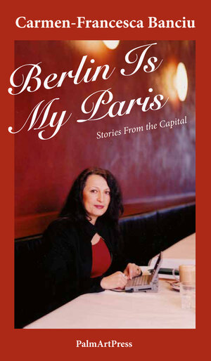 Buchcover Berlin Is My Paris | Carmen-Francesca Banciu | EAN 9783941524668 | ISBN 3-941524-66-6 | ISBN 978-3-941524-66-8
