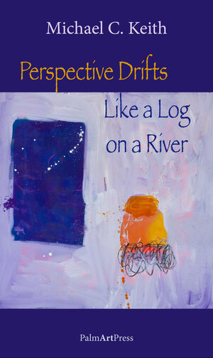 Buchcover Perspective Drifts Like a Log on a River | Michael C. Keith | EAN 9783941524873 | ISBN 3-941524-87-9 | ISBN 978-3-941524-87-3